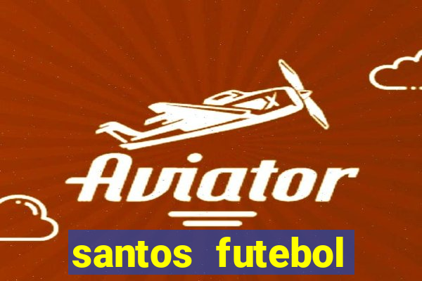 santos futebol clube peneiras