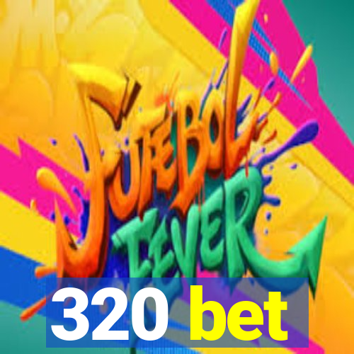 320 bet