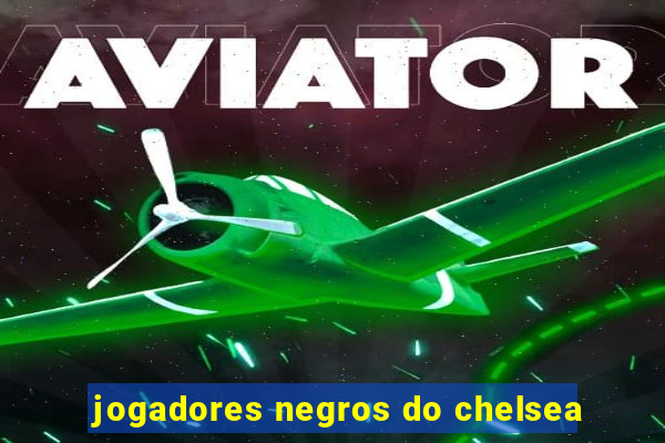 jogadores negros do chelsea