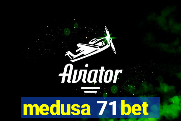 medusa 71 bet