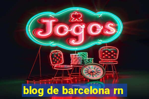 blog de barcelona rn