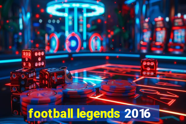 football legends 2016