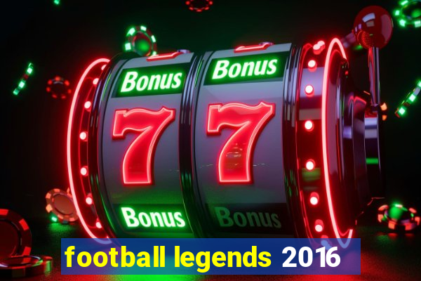 football legends 2016