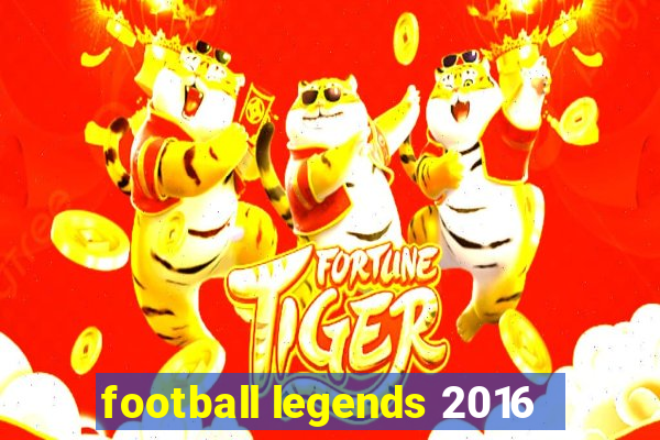 football legends 2016