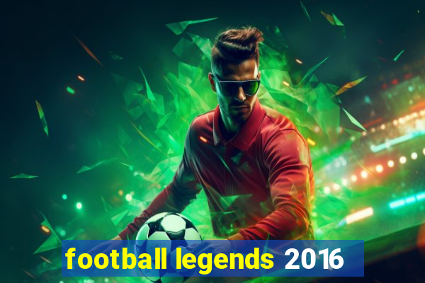 football legends 2016