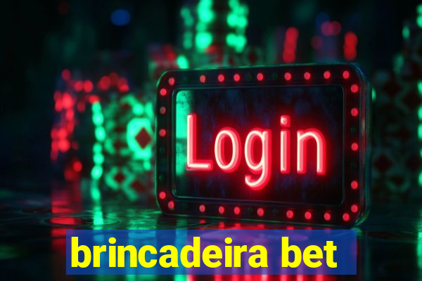 brincadeira bet