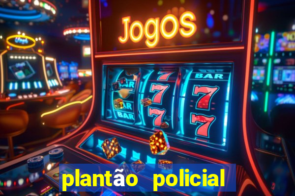 plantão policial manaus hoje