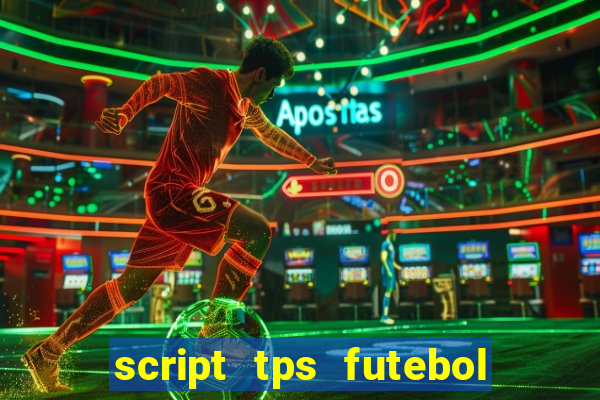 script tps futebol de rua