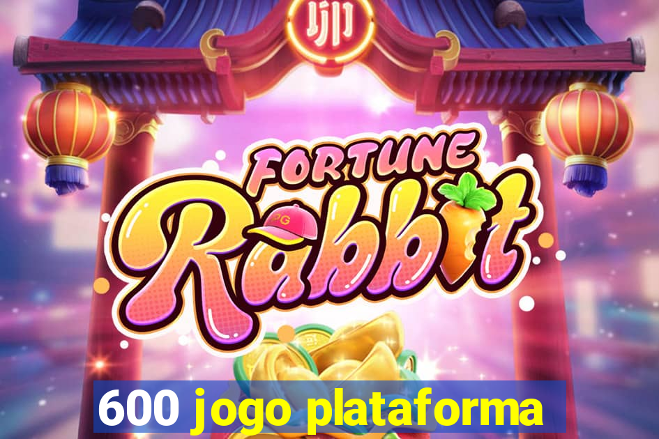 600 jogo plataforma