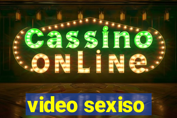 video sexiso