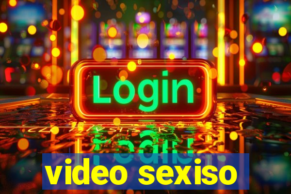 video sexiso