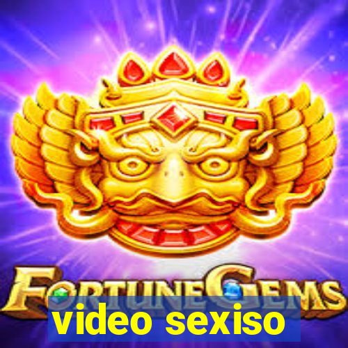 video sexiso