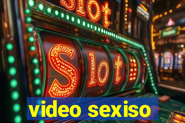 video sexiso