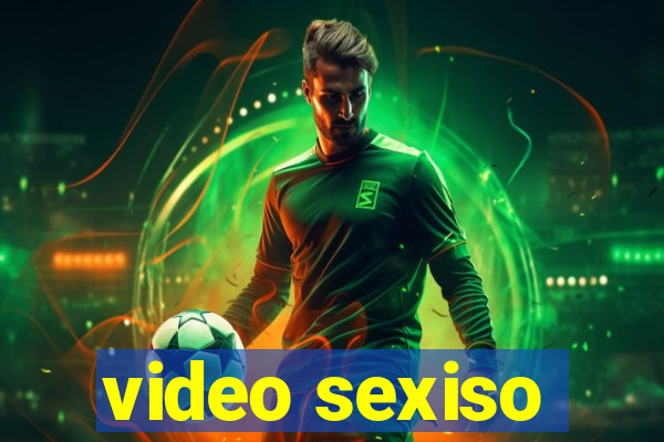 video sexiso