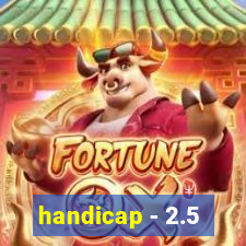 handicap - 2.5