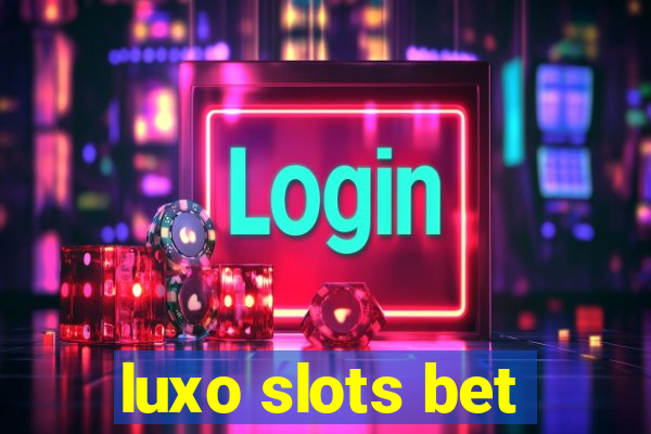 luxo slots bet