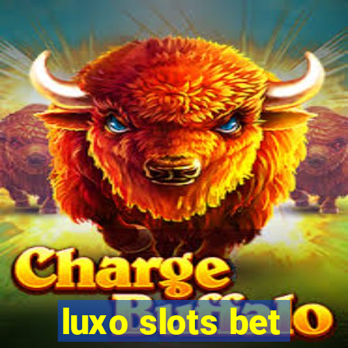 luxo slots bet