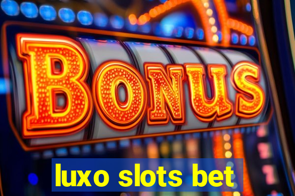 luxo slots bet