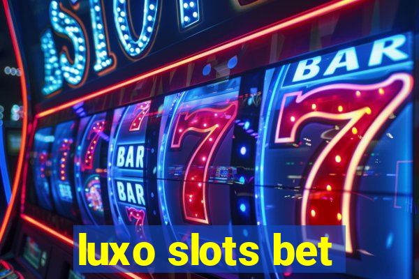 luxo slots bet