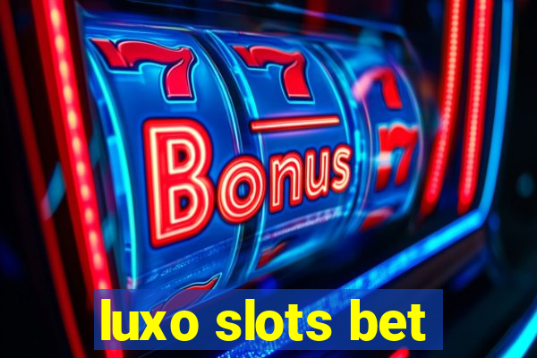 luxo slots bet