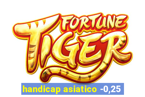 handicap asiatico -0,25