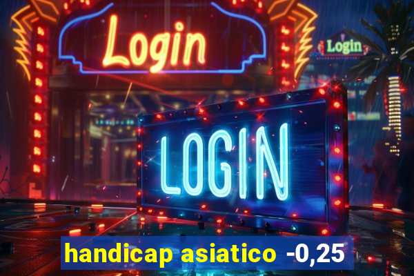 handicap asiatico -0,25