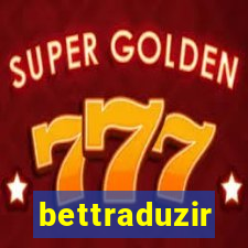 bettraduzir