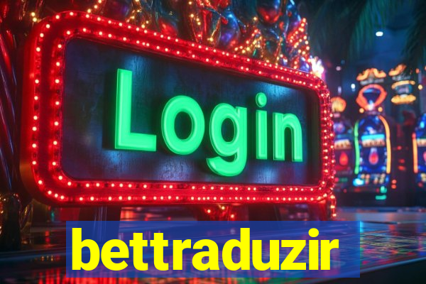 bettraduzir