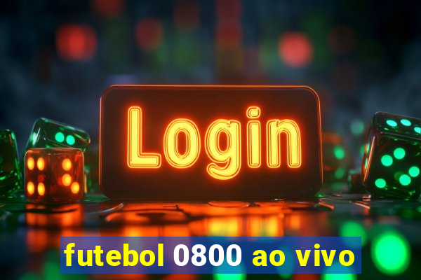 futebol 0800 ao vivo