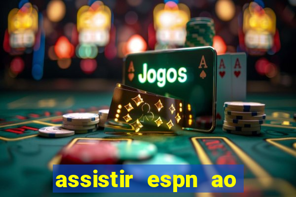 assistir espn ao vivo multicanais