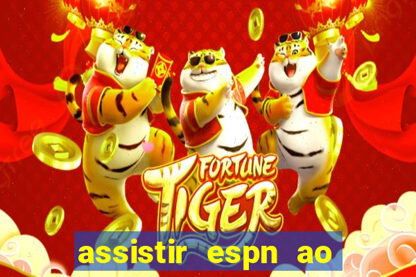 assistir espn ao vivo multicanais