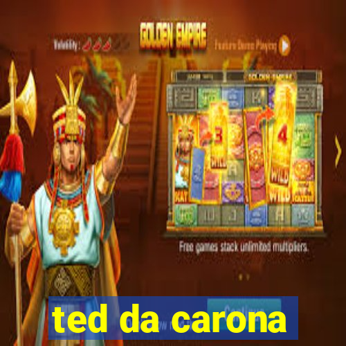 ted da carona