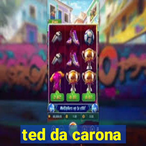 ted da carona