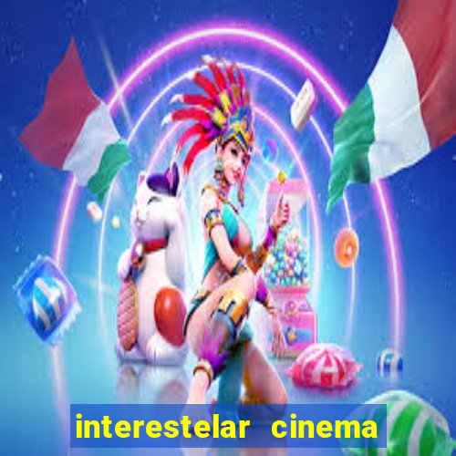 interestelar cinema 2024 cinemark