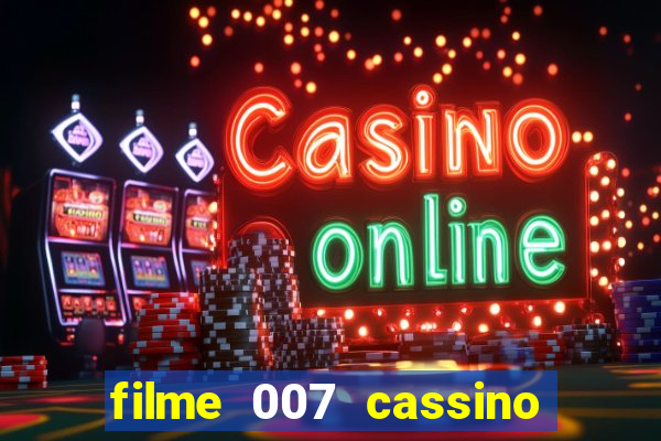 filme 007 cassino royale completo dublado youtube