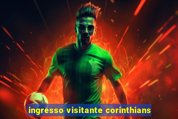 ingresso visitante corinthians