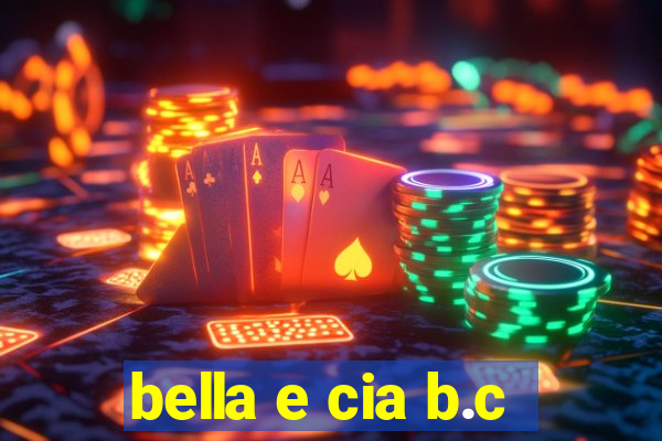 bella e cia b.c