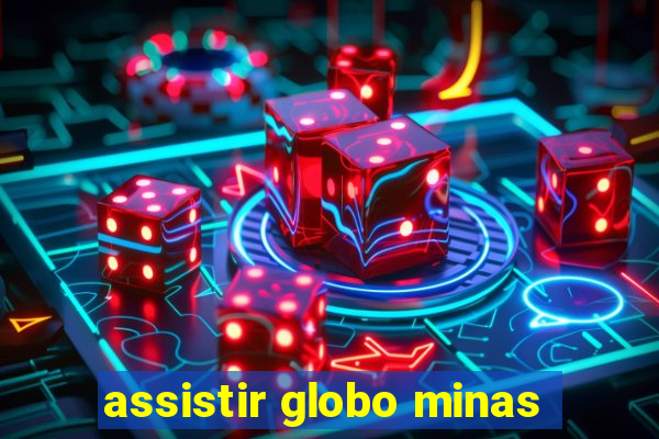 assistir globo minas