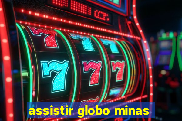 assistir globo minas