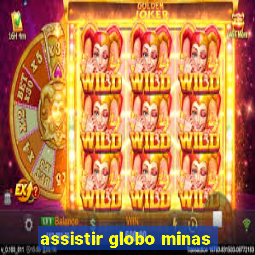 assistir globo minas