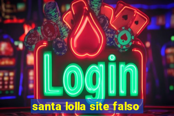 santa lolla site falso