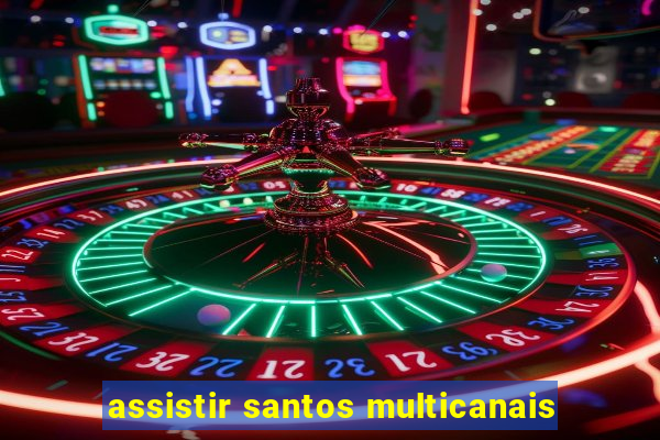 assistir santos multicanais