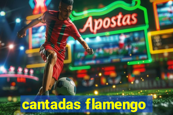 cantadas flamengo