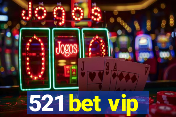 521 bet vip