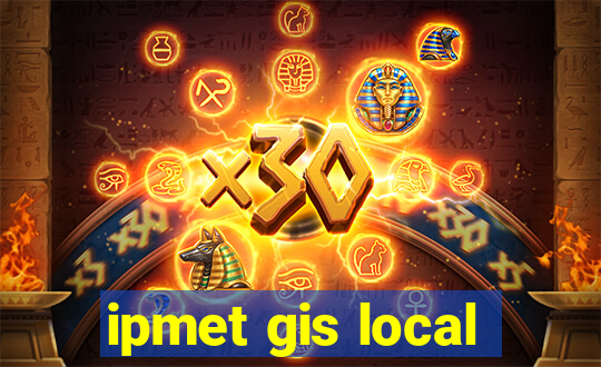 ipmet gis local