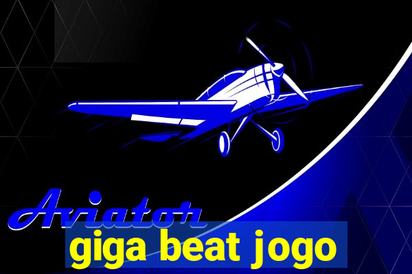 giga beat jogo