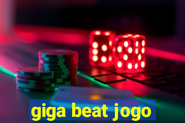 giga beat jogo