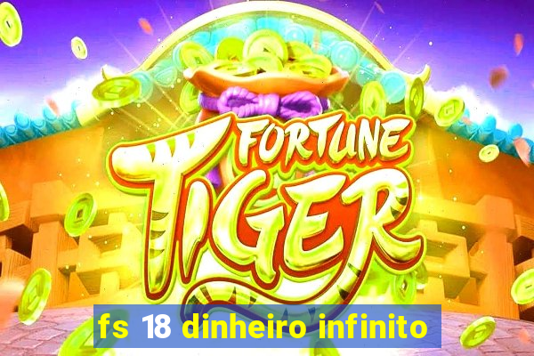 fs 18 dinheiro infinito