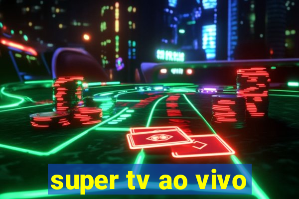 super tv ao vivo