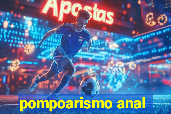 pompoarismo anal